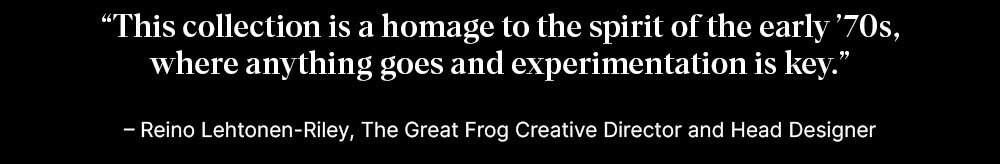 Quote from Reino Lehtonen-Riley, The Great Frog Creative Director and Head of Design
