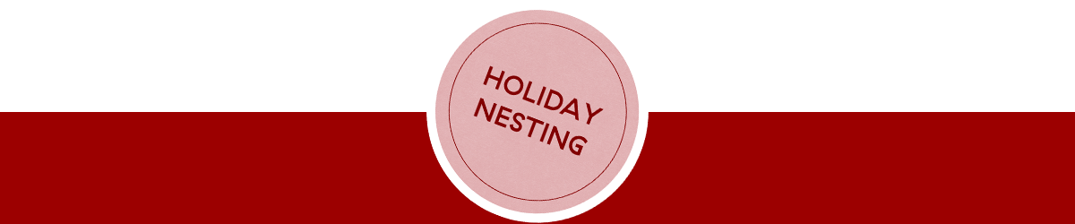 Holiday Nesting