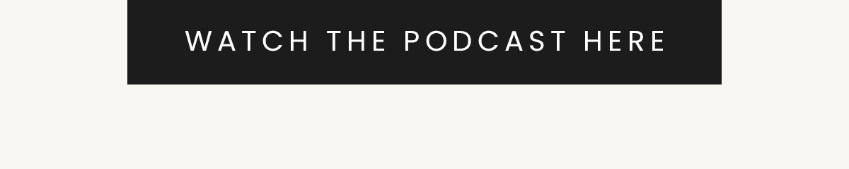 WATCH THE PODCAST HERE