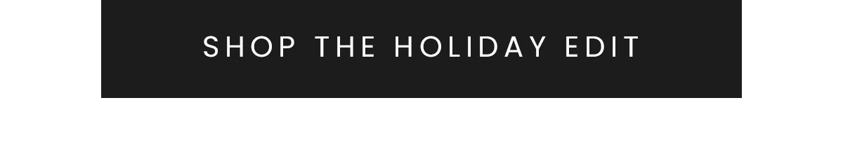 Shop the Holiday Edit >