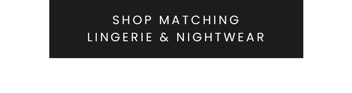 Shop matching lingerie & nightwear >