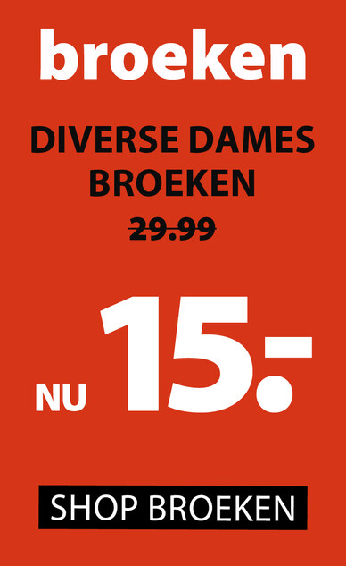 dames broeken nu 15.-